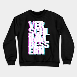 Verschlimmbessern Crewneck Sweatshirt